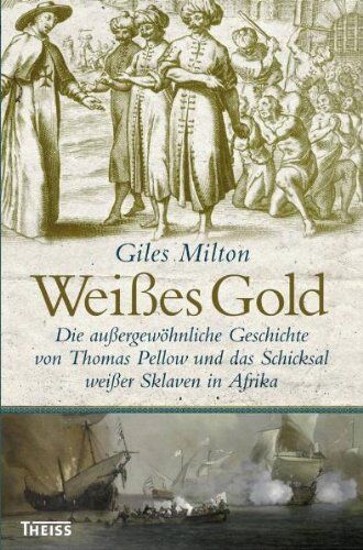 Giles Milton - Weißes Gold: Die außergewöhnliche Geschichte von Thomas Pellow und das Schicksal weißer Sklaven in Afrika - Preis vom 02.10.2026 23:42:20 h
