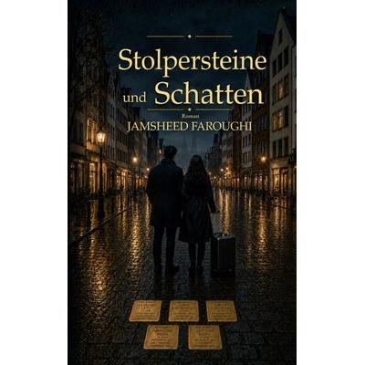Stolpersteine und Schatten, Taschenbuch von Jamsheed Faroughi, BoD – Books on Demand, 978-3-696-39661-9
