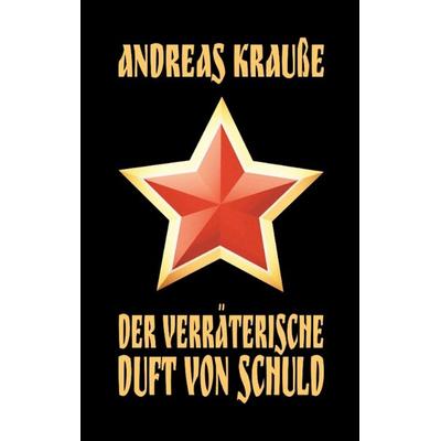 Der verräterische Duft von Schuld, Taschenbuch von Andreas Krausse, Tredition, 978-3-347-95256-0
