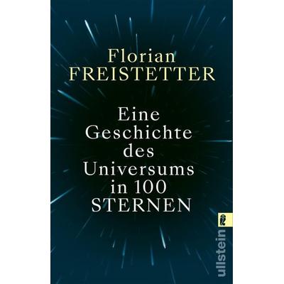 Eine Geschichte des Universums in 100 Sternen, Taschenbuch von Florian Freistetter, Ullstein Taschenbuch, 978-3-548-06879-4