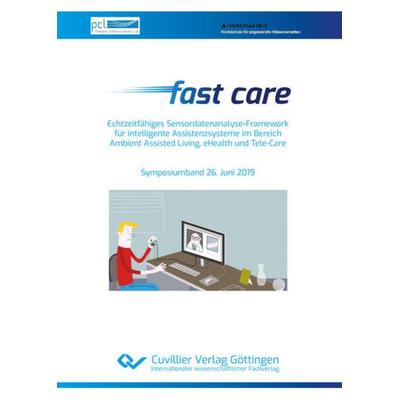 Fast care – Echtzeitfähiges Sensordatenanalyse-Framework für intelligente Assistenzsysteme im Bereich Ambient Assisted Living, eHealth und Tele-Care,