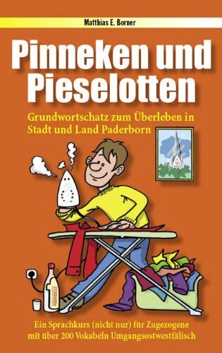 Borner, Matthias E - Pinneken und Pieselotten: Grundwortschatz zum Überleben in Stadt und Land Paderborn - ein Sprachkurs (nicht nur) für Zugezogene - Preis vom 09.10.2026 07:28:09 h