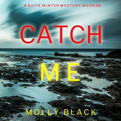 Catch Me (A Katie Winter FBI Suspense Thriller—Book 10) - Molly Black, Audio, 9781094326702
