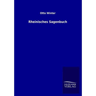 Rheinisches Sagenbuch, Taschenbuch von Otto Winter, Salzwasser, 978-3-8460-0874-4