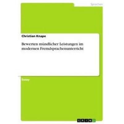 Bewerten mündlicher Leistungen im modernen Fremdsprachenunterricht, Taschenbuch von Christian Knape, GRIN, 978-3-656-42227-3