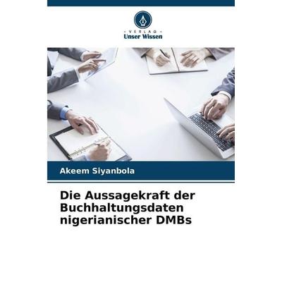 Die Aussagekraft der Buchhaltungsdaten nigerianischer DMBs, Taschenbuch von Akeem Siyanbola, Verlag Unser Wissen, 978-620-9-83416-5