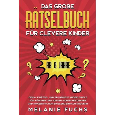Das große Rätselbuch für clevere Kinder (ab 8 Jahre), Taschenbuch von Melanie Fuchs, Kinder Medien