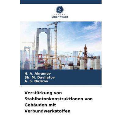 Verstärkung von Stahlbetonkonstruktionen von Gebäuden mit Verbundwerkstoffen, Taschenbuch von H. A. Akramov,Sh. M. Davljatov,A. S. Nazirov, Verlag