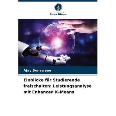 Einblicke für Studierende freischalten: Leistungsanalyse mit Enhanced K-Means, Taschenbuch von Ajay Sonawane, Verlag Unser Wissen, 978-620-8-28199-1