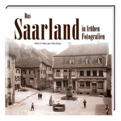 Das Saarland in frühen Fotografien, Gebundene Ausgabe von , Regionalia Verlag, 978-3-95540-242-6