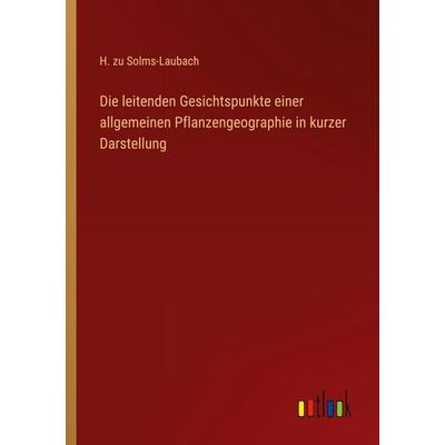 Die leitenden Gesichtspunkte einer allgemeinen Pflanzengeographie in kurzer Darstellung, Taschenbuch von H. zu Solms-Laubach, Outlook,