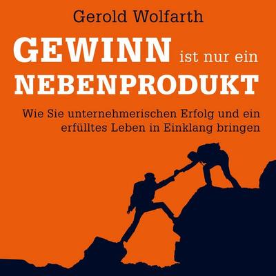 Gewinn ist nur ein Nebenprodukt - Gerold Wolfarth, Audio, 9783844922059
