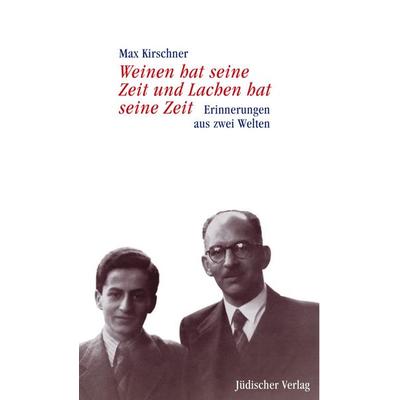 Weinen hat seine Zeit und Lachen hat seine Zeit, Gebundene Ausgabe von Max Kirschner, Jüdischer Verlag, 978-3-633-54213-0