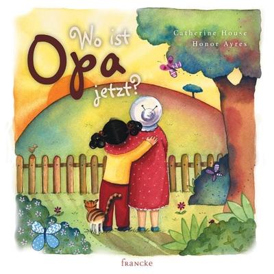 Wo ist Opa jetzt?, Gebundene Ausgabe von Catherine House, Francke-Buch, 978-3-86827-502-5
