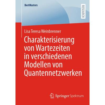 Charakterisierung von Wartezeiten in verschiedenen Modellen von Quantennetzwerken, Taschenbuch von Lisa Teresa Weinbrenner, Springer Fachmedien