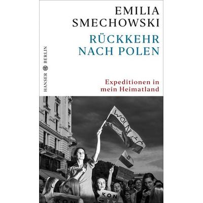 Rückkehr nach Polen, Gebundene Ausgabe von Emilia Smechowski, Hanser Berlin in Carl Hanser Verlag GmbH & Co. KG, 978-3-446-26418-2