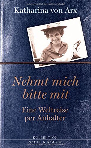 Arx Katharina Von - Nehmt mich bitte mit. Eine Weltreise per Anhalter - Preis vom 09.10.2026 07:28:09 h