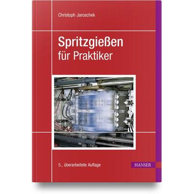 Spritzgießen für Praktiker, Gebundene Ausgabe von Christoph Jaroschek, Carl Hanser, 978-3-446-47960-9