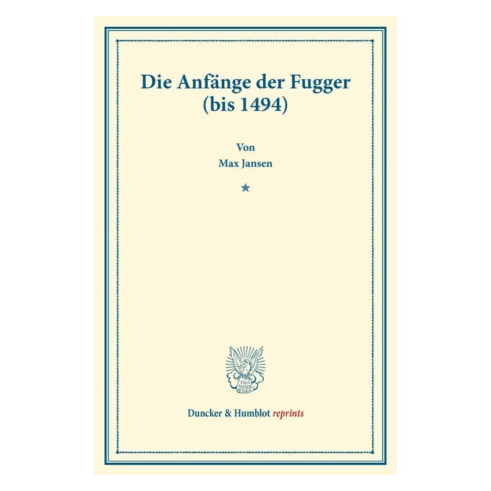 Duncker & Humblot Die Anfänge der Fugger (bis 1494). (Deutsch, Softcover, Max Jansen) (55546083)