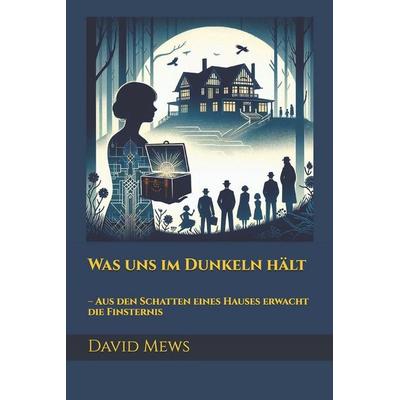 Was uns im Dunkeln hält, Taschenbuch von David Mews, Independently Published