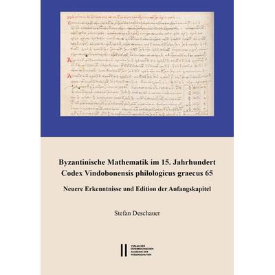 Byzantinische Mathematik im 15. Jahrhundert. Codex Vindobonensis philologicus graecus 65, Taschenbuch von Stefan Deschauer, Verlag D.Oesterreichische,