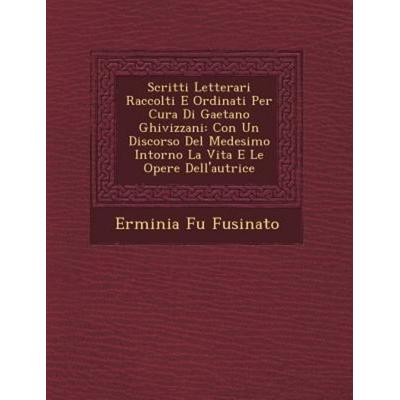 Scritti Letterari Raccolti E Ordinati Per Cura Di Gaetano Ghivizzani: Con Un Discorso del Medesimo Intorno La Vita E Le Opere Dell'autrice; von