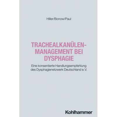 Trachealkanülenmanagement bei Dysphagie, Taschenbuch von Mirko Hiller,Philipp Bonow,Sören Paul, Kohlhammer, 978-3-17-046852-8