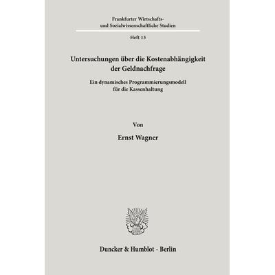 Untersuchungen über die Kostenabhängigkeit der Geldnachfrage., Taschenbuch von Ernst Wagner, Duncker & Humblot, 978-3-428-01611-2