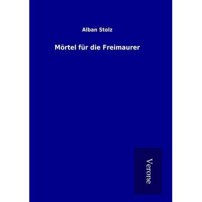 Mörtel für die Freimaurer, Gebundene Ausgabe von Alban Stolz, BoD - Books on Demand
