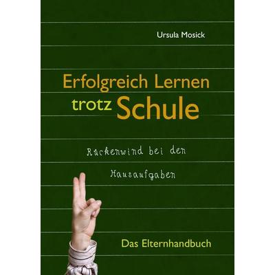 Erfolgreich Lernen trotz Schule, Taschenbuch von Ursula Mosick, BoD – Books on Demand, 978-3-8391-6727-4
