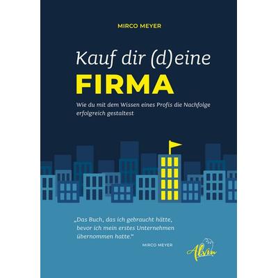 Kauf dir (d)eine Firma, Gebundene Ausgabe von Mirco Meyer, Alvin Verlag, 978-3-9873008-2-0