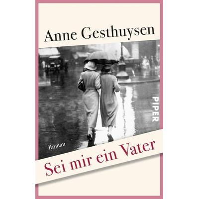 Sei mir ein Vater, Taschenbuch von Anne Gesthuysen, Piper Taschenbuch