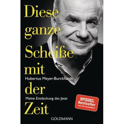 Diese ganze Scheiße mit der Zeit, Taschenbuch von Hubertus Meyer-Burckhardt, Goldmann, 978-3-442-14266-8