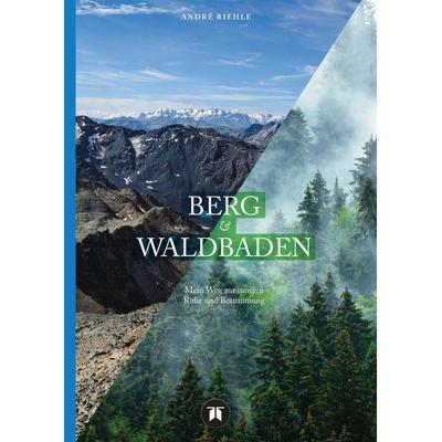 BERG & WALDBADEN, Gebundene Ausgabe von Andre Riehle, Tredition, 978-3-384-54071-3