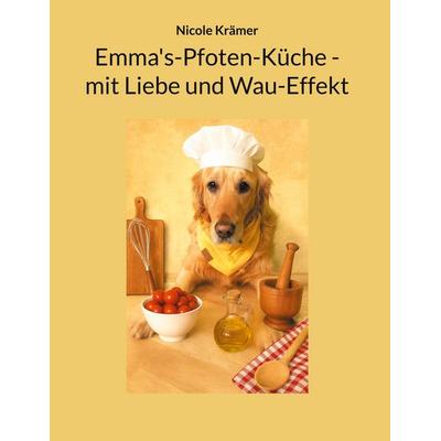 Emma's-Pfoten-Küche - mit Liebe und Wau-Effekt, Gebundene Ausgabe von Nicole Krämer, BoD – Books on Demand, 978-3-695-17274-0