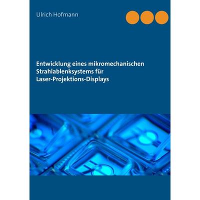 Entwicklung eines mikromechanischen Strahlablenksystems für Laser-Projektions-Displays, Taschenbuch von Ulrich Hofmann, BoD – Books on Demand,