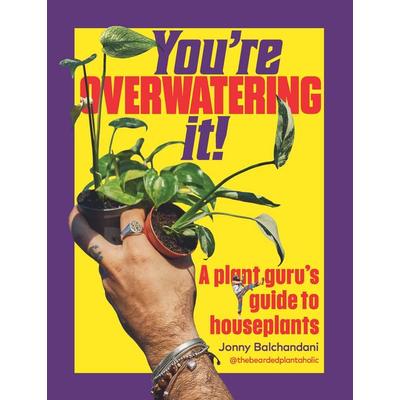 You're Overwatering It!, Gebundene Ausgabe von Jonny Balchandani, Vermilion, 978-1-5299-5646-7
