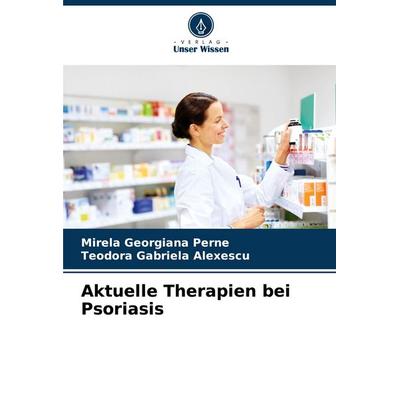 Aktuelle Therapien bei Psoriasis, Taschenbuch von Mirela Georgiana Perne,Teodora Gabriela Alexescu, Verlag Unser Wissen, 978-620-6-85446-3