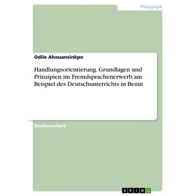 Handlungsorientierung. Grundlagen und Prinzipien im Fremdsprachenerwerb am Beispiel des Deutschunterrichts in Benin, Taschenbuch von Odile