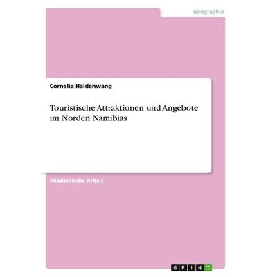Touristische Attraktionen und Angebote im Norden Namibias, Taschenbuch von Cornelia Haldenwang, GRIN, 978-3-668-14015-8