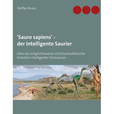 'Sauro sapiens' - der intelligente Saurier, Taschenbuch von Steffan Bruns, Twentysix, 978-3-7407-6350-3
