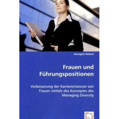 Heimer, A: Frauen und Führungspositionen, Taschenbuch von Annegret Heimer, VDM, 978-3-639-03039-6