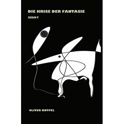 Die Krise der Fantasie, Taschenbuch von Oliver Ruppel, Epubli, 978-3-8197-2587-6