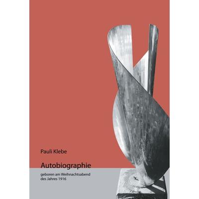 Autobiographie, Taschenbuch von Pauli Klebe, BoD – Books on Demand, 978-3-7357-7799-7