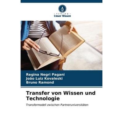 Transfer von Wissen und Technologie, Taschenbuch von Regina Negri Pagani,João Luiz Kovaleski,Bruno Ramond, Verlag Unser Wissen, 978-620-6-58081-2