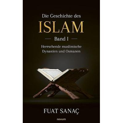 Die Geschichte des Islam, Taschenbuch von Fuat Sanaç, Novum Verlag, 978-3-7116-1809-2