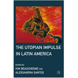 The Utopian Impulse in Latin America, Fachbücher von A. Santos, K. Beauchesne