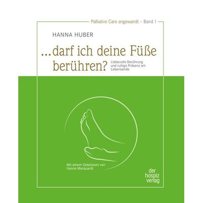 „... darf ich deine Füße berühren?“, Taschenbuch von Hanna Huber, Hospizverlag, 978-3-946527-21-3