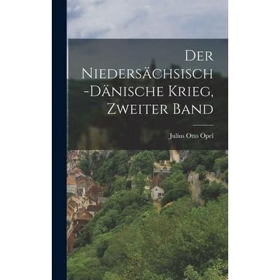 Der Niedersächsisch-Dänische Krieg, Zweiter Band, Gebundene Ausgabe von Julius Otto Opel, Hutson Street Press, 978-1-01-668811-6