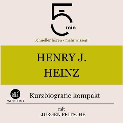 Henry J. Heinz: Kurzbiografie kompakt - 5 Minuten,5 Minuten Biografien,Jürgen Fritsche, Audio, 9783754504888